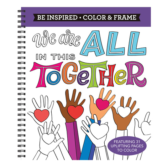 Color & Frame  Be Inspired We Are All in This Together Adult Coloring Book
