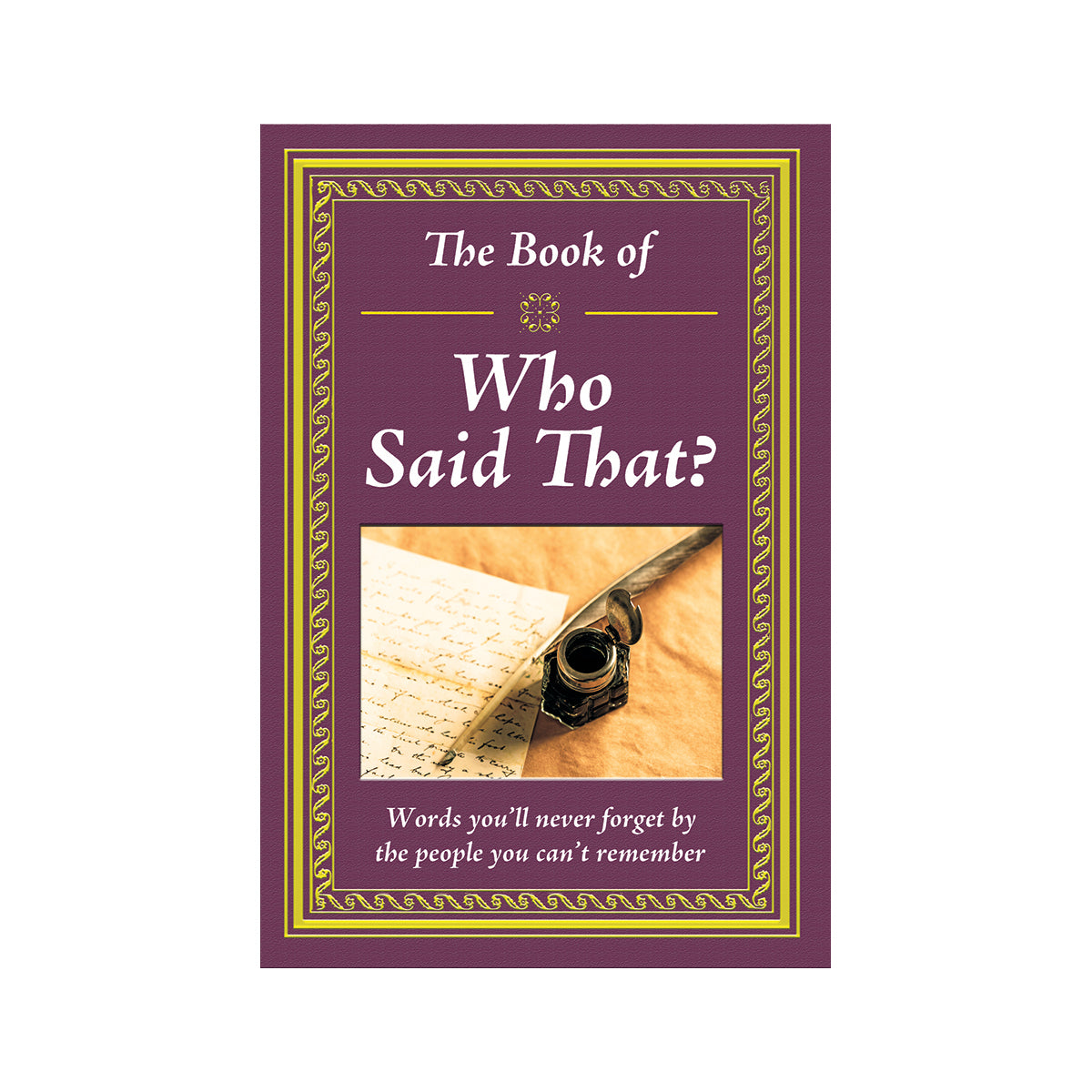 The Book of Who Said That? Fascinating Stories Behind Famous Quotes