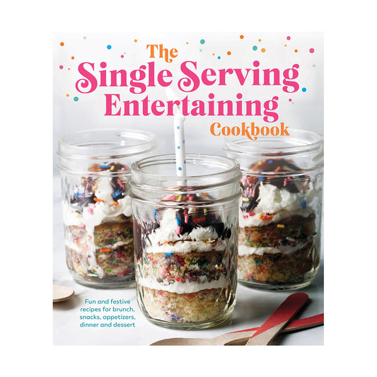 The Single Serving Entertaining Cookbook