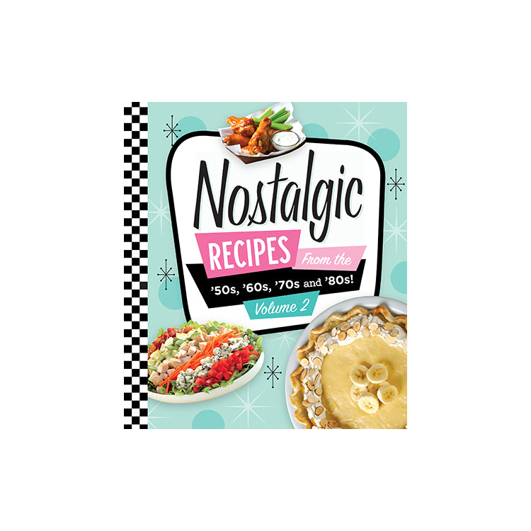 Nostalgic Recipes From the 50’s 60’s 70’s and 80’s Volume 2